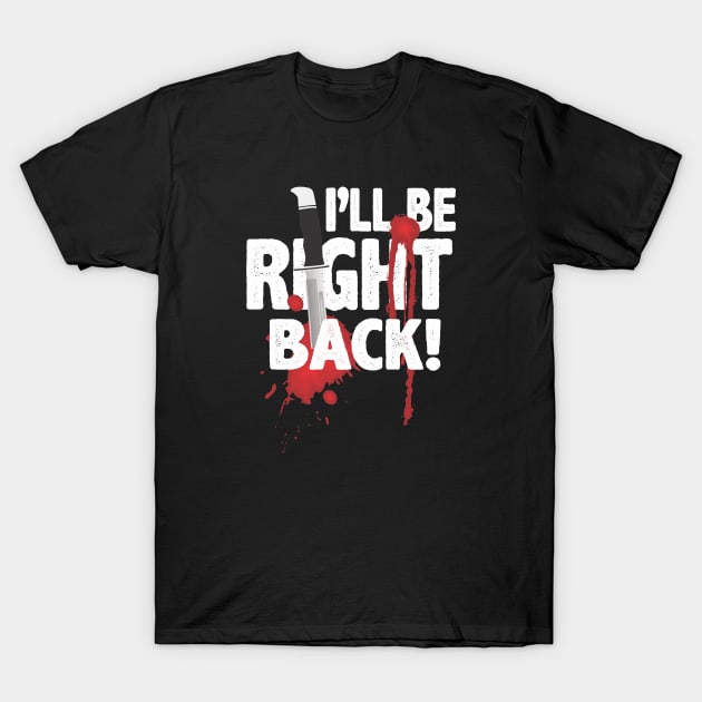 I'll be right back! T-Shirt by ZombieNinjas